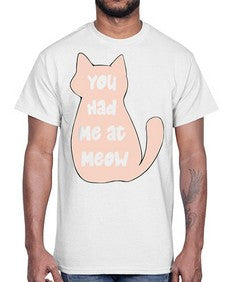 You had Me at Meow- cats- Cotton Tee