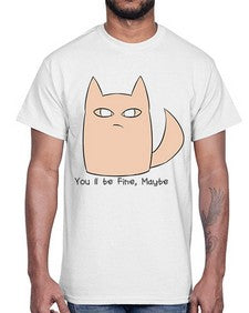 Youll be Fine Maybe- cats- Cotton Tee