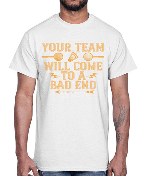 Your team will come to a bad end 1752#- badminton- Cotton Tee