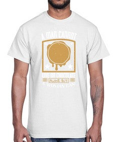 a man cannot live on chocolate alonebut a woman can 5#- chocolate- Cotton Tee