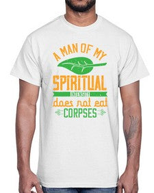a man of my spiritual intensity does not eat corpses 6#- vegan- Cotton Tee
