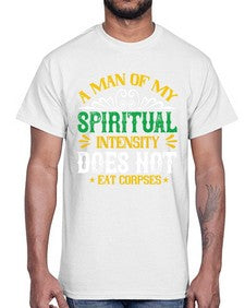 a man of my spiritual intensity does not eat corpsess 7#- vegan- Cotton Tee