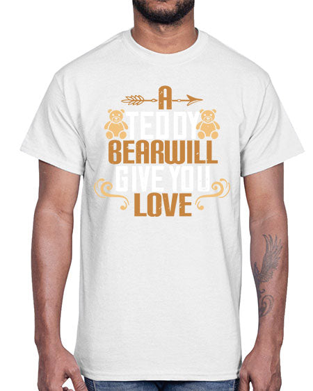 a teddy bear will give you love 3#- bears - animals- Cotton Tee