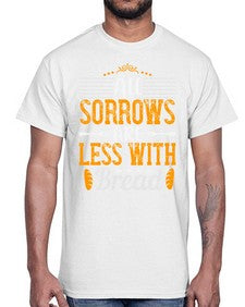 all sorrows are less with bread 16#- cooking- Cotton Tee