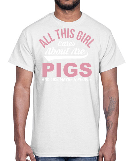 all this girl cares about are pigs and like maybe people Style 95#- pig- Cotton Tee