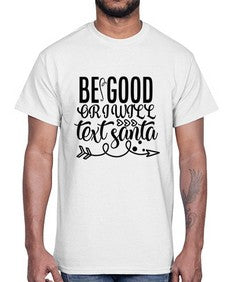 be good or i will text santa 11#- funny- Cotton Tee