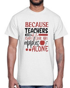 because teachers cant live on apples alone Style 71#- teacher- Cotton Tee