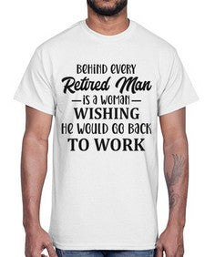 behind every retired man is a woman 256#- funny- Cotton Tee