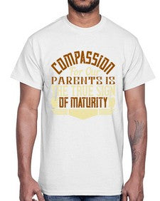 compassion for our parents is the true sign of maturity 132#- parents day- Cotton Tee