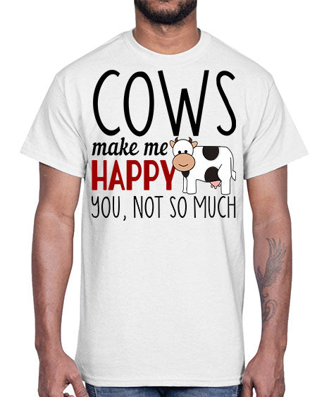 cows make me happy you not so much- cow- Cotton Tee