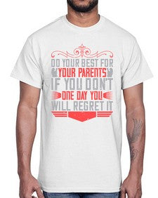 do your best for your parents if you dont one day you will regret it 170#- parents day- Cotton Tee