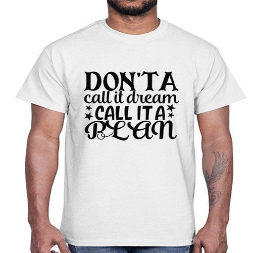 dont a call it dream call it a plan Style 124#- motivation- Cotton Tee