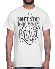 dont stop until youre proud Style 122#- motivation- Cotton Tee