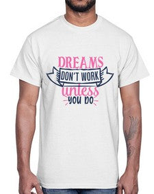 dreams dont work unless you do Style 115#- motivation- Cotton Tee