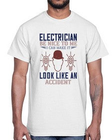 electrician nice to me i can make it look like an accident Style 139#- engineer- Cotton Tee