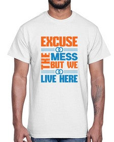 excuse the mess but we live here Style 155#- cleaner- Cotton Tee