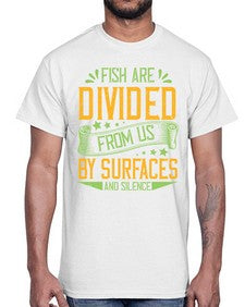 fish are divided from us by surfaces and silence 975#- vegan- Cotton Tee