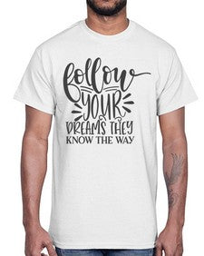 follow your dreams they know the way Style 113#- motivation- Cotton Tee