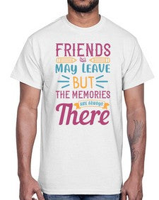 friends may leave but the memories are always there 212#- general school- Cotton Tee