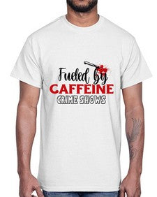 fueled by caffeine crime shows 466#- true crime- Cotton Tee