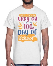 get your cray on its the th day of school 220#- one hundred days- Cotton Tee