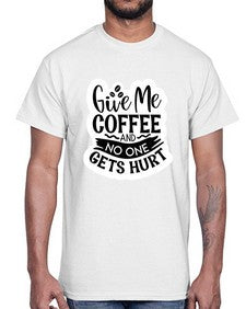 give me coffee and no one gets hurt 482#- funny- Cotton Tee
