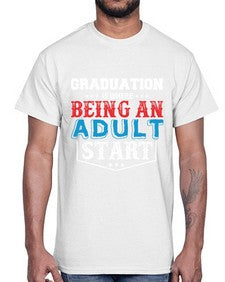 graduation is where being an adult start 227#- graduation- Cotton Tee