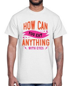how can you eat anything with eyes 1064#- vegan- Cotton Tee