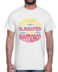 humane slaughter is an oxymoron 194#- vegan- Cotton Tee