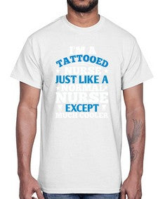 i am tattooed nurse just like a Style 862#- nurse- Cotton Tee