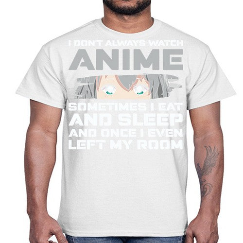 i dont always watch anime sometimes i eat and sleep233#- anime- Cotton Tee