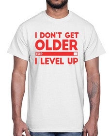 i dont get older i level up 104#- video games- Cotton Tee