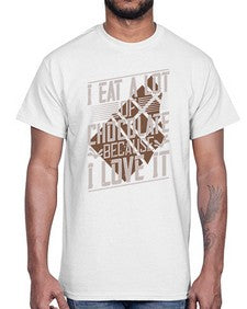 i eat a lot of chocolate because i love it 215#- chocolate- Cotton Tee