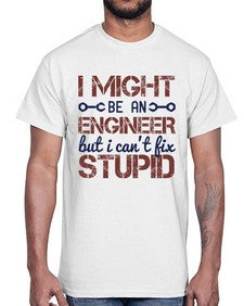 i might be an engineer but i cant fix stupid Style 206#- engineer- Cotton Tee