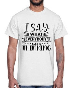 i say what everybody else is thinking 597#- sarcastic- Cotton Tee