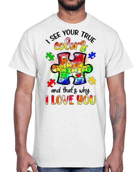 i see your true colors and thats why- autism- Cotton Tee