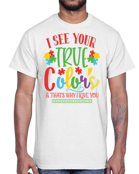 i see your true colors thats why i love you Style 24#- autism- Cotton Tee