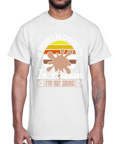 if theres no chocolate in heaven im not going 260#- chocolate- Cotton Tee