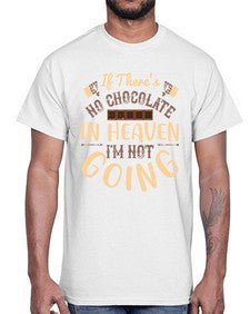 if theres no chocolate in heaven im not going 261#- chocolate- Cotton Tee