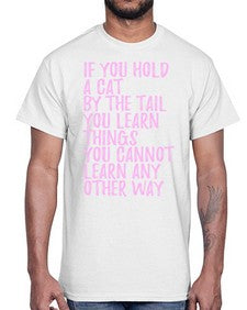 if you hold a cat by the tail you learn things you cannot learn any other way- cats- Cotton Tee
