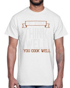 if you think well you cook well 265#- cooking- Cotton Tee