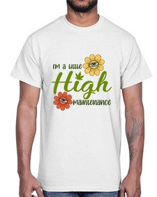 im a little high maintenance 633#- marijuana- Cotton Tee