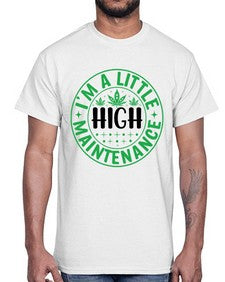 im a little high maintenance 634#- marijuana- Cotton Tee