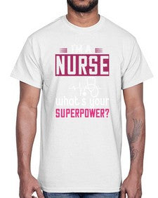 im a nurse whats your superpower Style 225#- nurse- Cotton Tee