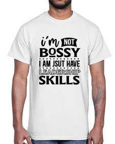 im not bossy i am just have leadership skill 644#- sarcastic- Cotton Tee