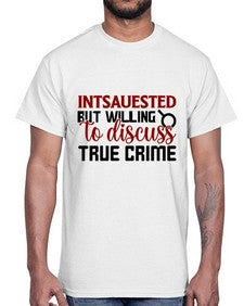 intsauested but willing to discuss true crime 668#- true crime- Cotton Tee