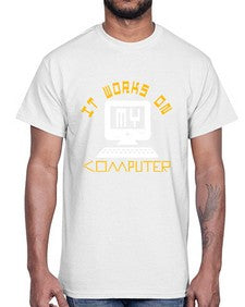 it works on my computer 30#- computer- Cotton Tee