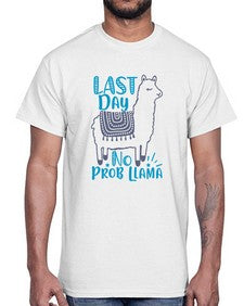 last day no prob llama 450#- last day of school- Cotton Tee