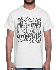 make today ridiculously amazing Style 87#- motivation- Cotton Tee