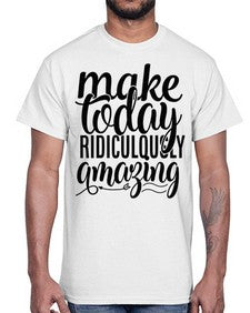 make today ridiculously amazing Style 88#- motivation- Cotton Tee
